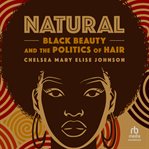 Natural : Black Beauty and the Politics of Hair cover image cdn