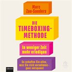 Die Timeboxing-methode : In Weniger Zeit Mehr Erledigen - So Schaffen Sie Alles, Was Sie Sich Vornehmen - Ganz Entspannt cover image cdn