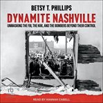 Dynamite Nashville : Unmasking the Fbi, the Kkk, and the Bombers Beyond Their Control cover image cdn