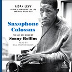 Saxophone Colossus : The Life and Music of Sonny Rollins cover image cdn