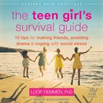 The Teen Girl's Survival Guide : Ten Tips for Making Friends, Avoiding Drama, and Coping With Social Stress cover image cdn