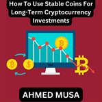 How to Use Stable Coins for Long-Term Cryptocurrency Investments cover image cdn