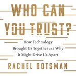 Who Can You Trust? : How Technology Brought Us Together and Why It Might Drive Us Apart cover image cdn