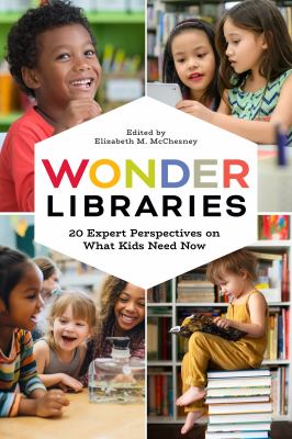 Wonder libraries : 20 expert perspectives on what kids need now  cover image cdn
