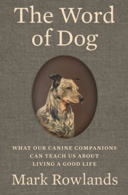 The word of dog : what our canine companions can teach us about living a good life  cover image cdn