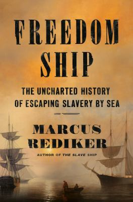 Freedom ship : the uncharted history of escaping slavery by sea  cover image cdn