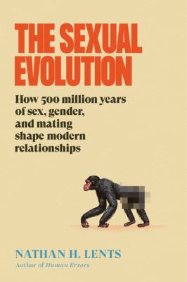 The sexual evolution : how 500 million years of sex, gender, and mating shape modern relationships  cover image cdn
