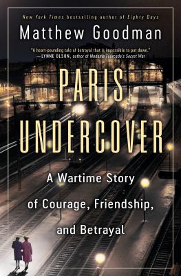 Paris undercover : a wartime story of courage, friendship, and betrayal  cover image cdn