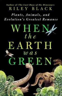 When the Earth was green : plants, animals, and evolution's greatest romance  cover image cdn