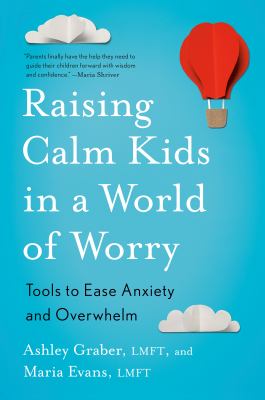 Raising calm kids in a world of worry : tools to ease anxiety and overwhelm  cover image cdn
