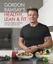 Gordon Ramsay's Healthy, Lean & Fit : Mouthwatering Recipes to Fuel You for Life cover image cdn