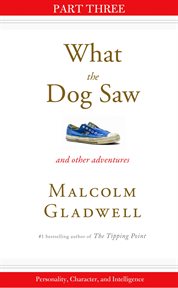 Personality, Character, and Intelligence : Part Three from What the Dog Saw cover image cdn