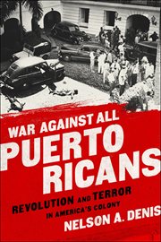 War Against All Puerto Ricans : Revolution and Terror in America's Colony cover image cdn