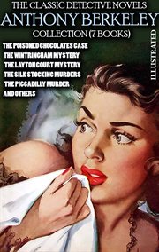 The Сlassic Detective Novels. Anthony Berkeley Collection : The Poisoned Chocolates Case, the Wintringham Mystery, the Layton Court Mystery, the Silk Stocking M cover image cdn