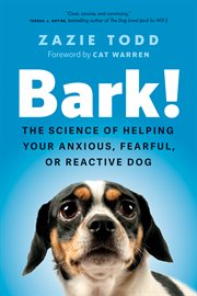 Bark! : The Science of Helping Your Anxious, Fearful, or Reactive Dog cover image cdn