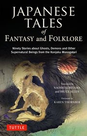 Japanese Tales of Fantasy and Folklore : Ninety Stories of Ghosts, Demons and Other Supernatural Beings from the Konjaku Monogatari cover image cdn