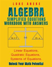 Algebra Simplified Equations Workbook With Answers : Linear Equations, Quadratic Equations, Systems of Equations cover image cdn