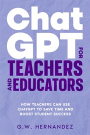 ChatGPT for Educators and Course Creators : How Educators Can Use ChatGPT to Save Time and Boost Student Success cover image cdn