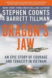 Dragon's Jaw : An Epic Story of Courage and Tenacity in Vietnam cover image cdn