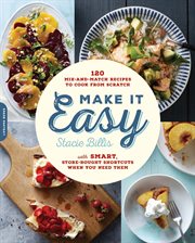 Make It Easy : 120 Mix-and-Match Recipes to Cook from Scratch -- with Smart Store-Bought Shortcuts When You Need Th cover image cdn