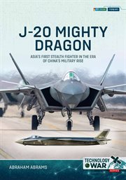 J-20 Mighty Dragon : Asia's First Stealth Fighter in the Era of China's Military Rise cover image cdn
