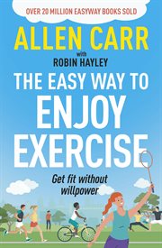 Allen Carr's Easy Way to Enjoy Exercise : Get Fit Without Willpower cover image cdn