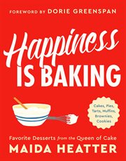 Happiness Is Baking : Cakes, Pies, Tarts, Muffins, Brownies, Cookies: Favorite Desserts from the Queen of Cake cover image cdn