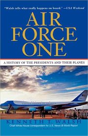 Air Force One : A History of the Presidents and Their Planes cover image cdn