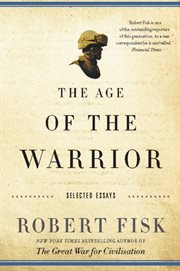 The Age of the Warrior : Selected Essays by Robert Fisk cover image cdn