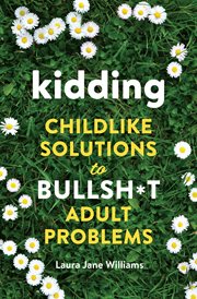 Kidding : Childlike Solutions to Bullsh*t Adult Problems cover image cdn