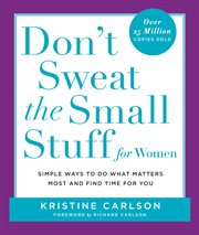 Don't Sweat the Small Stuff for Women : Simple and Practical Ways to Do What Matters Most and Find Time for You cover image cdn