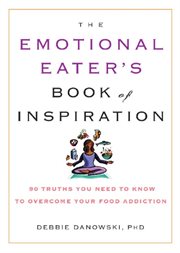 The Emotional Eater's Book of Inspiration : 90 Truths You Need to Know to Overcome Your Food Addiction cover image cdn
