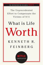 What Is Life Worth? : The Inside Story of the 9/11 Fund and Its Effort to Compensate the Victims of September 11th cover image cdn