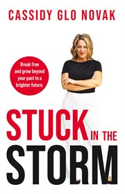 Stuck in the Storm : Break Free and Grow Beyond Your Past to a Brighter Future. cover image cdn