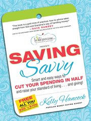 Saving Savvy : Smart and Easy Ways to Cut Your Spending in Half and Raise Your Standard of Living...and Giving! cover image cdn