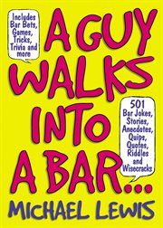 A Guy Walks Into a Bar... : 501 Bar Jokes, Stories, Anecdotes, Quips, Quotes, Riddles, and Wisecracks cover image cdn