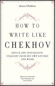 How to Write Like Chekhov : Advice and Inspiration, Straight from His Own Letters and Work cover image cdn