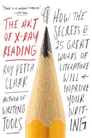 The Art of X-Ray Reading : How the Secrets of 25 Great Works of Literature Will Improve Your Writing cover image cdn