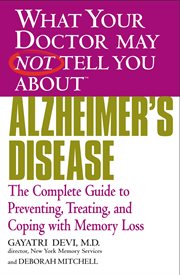 Alzheimer's Disease : The Complete Guide to Preventing, Treating, and Coping with Memory Loss cover image cdn