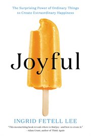 Joyful : The Surprising Power of Ordinary Things to Create Extraordinary Happiness cover image cdn