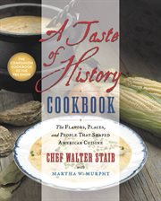 A Taste of History Cookbook : The Flavors, Places, and People That Shaped American Cuisine cover image cdn