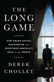 The Long Game : How Obama Defied Washington and Redefined America's Role in the World cover image cdn