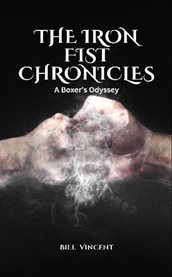 The Iron Fist Chronicles : A Boxer's Odyssey cover image cdn