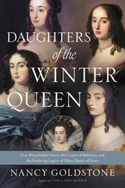 Daughters of the Winter Queen : Four Remarkable Sisters, the Crown of Bohemia, and the Enduring Legacy of Mary, Queen of Scots cover image cdn