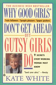 Why Good Girls Don't Get Ahead... but Gutsy Girls Do : Nine Secrets Every Working Woman Must Know cover image cdn