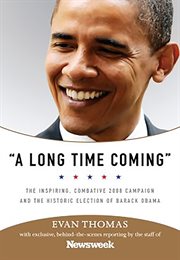 A Long Time Coming : The Inspiring, Combative 2008 Campaign and the Historic Election of Barack Obama cover image cdn