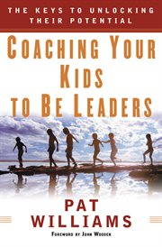Coaching Your Kids to Be Leaders : The Keys to Unlocking Their Potential cover image cdn