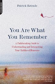 You Are What You Remember : A Pathbreaking Guide to Understanding and Interpreting Your Childhood Memories cover image cdn