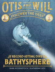 Otis and Will Discover the Deep : The Record-Setting Dive of the Bathysphere cover image cdn