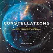 Constellations : The Story of Space Told Through the 88 Known Star Patterns in the Night Sky cover image cdn
